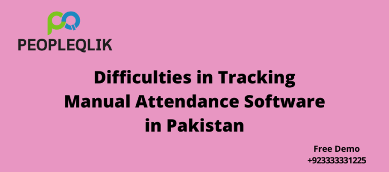 Difficulties in Tracking Manual Attendance Software in Pakistan
