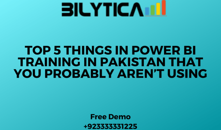 Top 5 Things in Power BI Training in Pakistan That You Probably Aren’t Using